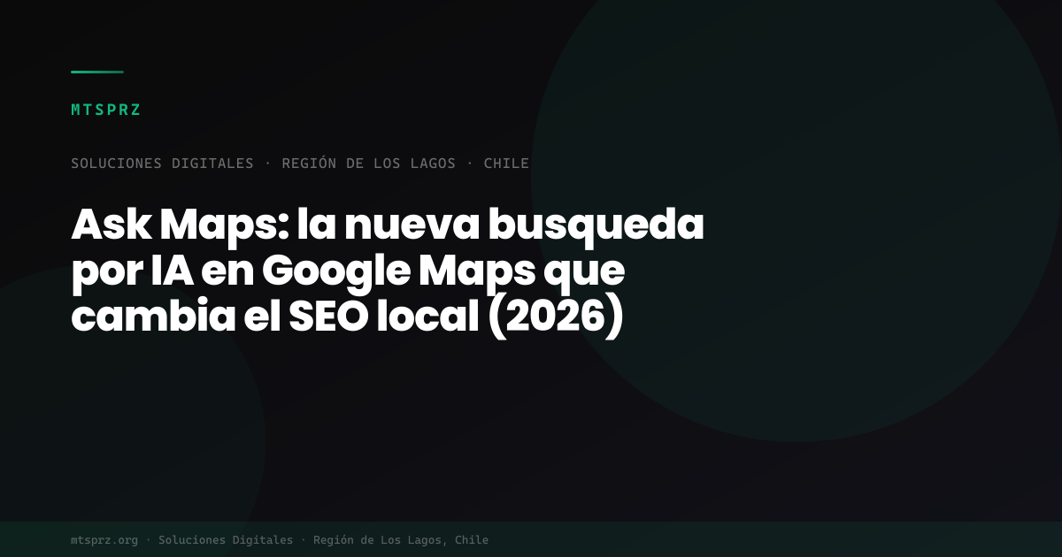 Ask Maps: la nueva busqueda por IA en Google Maps que cambia el SEO local (2026)