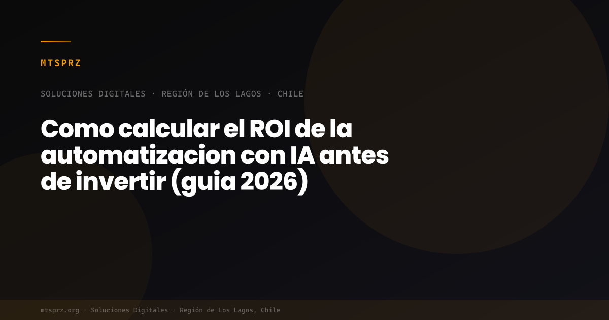 Como calcular el ROI de la automatizacion con IA antes de invertir (guia 2026)