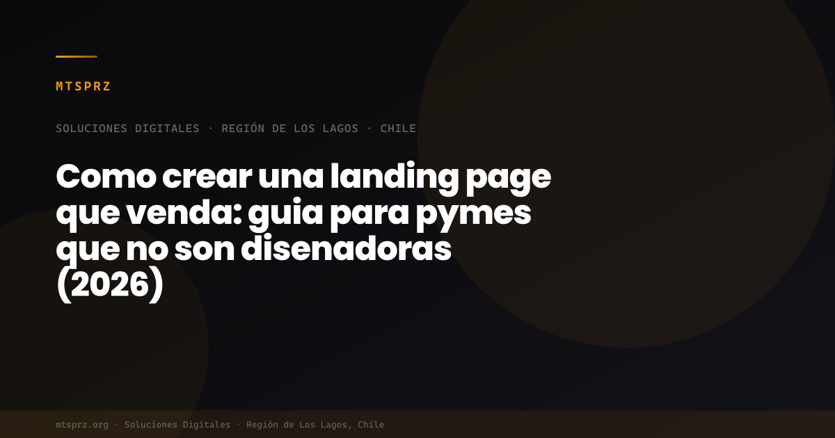 Como crear una landing page que venda: guia para pymes que no son disenadoras (2026)