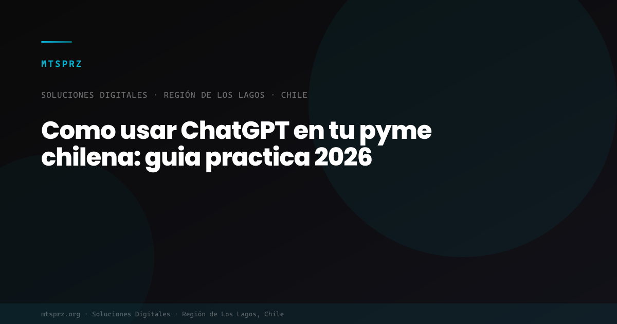 Como usar ChatGPT en tu pyme chilena: guia practica 2026