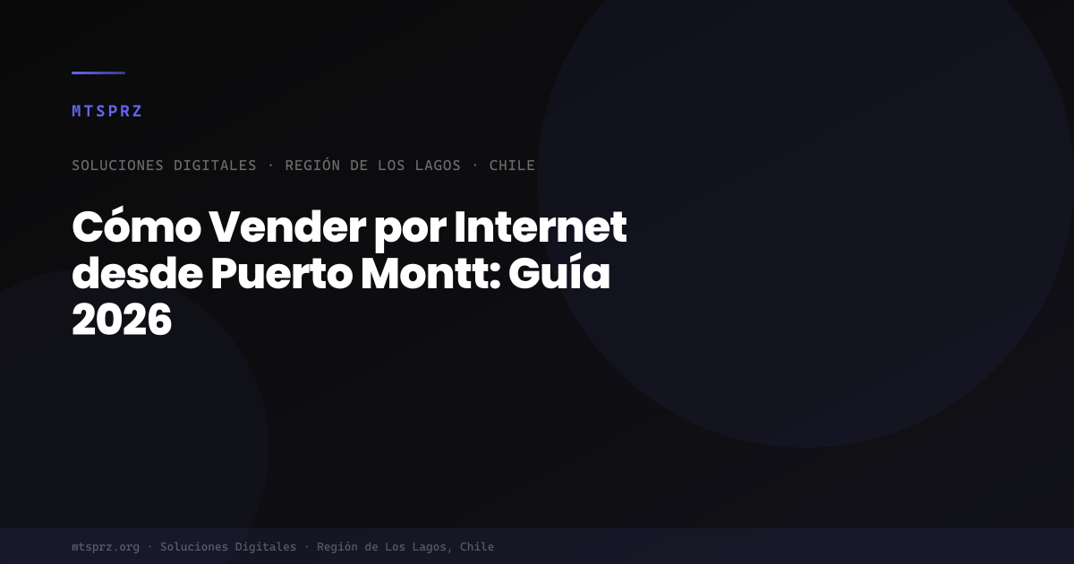 Cómo Vender por Internet desde Puerto Montt: Guía 2026