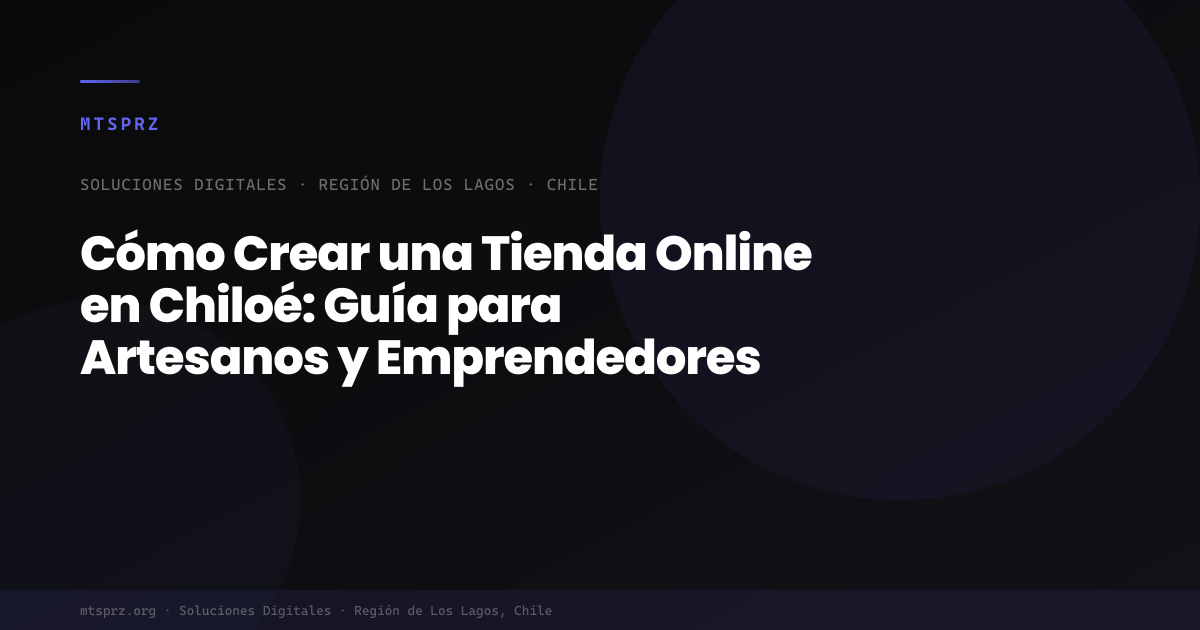 Cómo Crear una Tienda Online en Chiloé: Guía para Artesanos y Emprendedores
