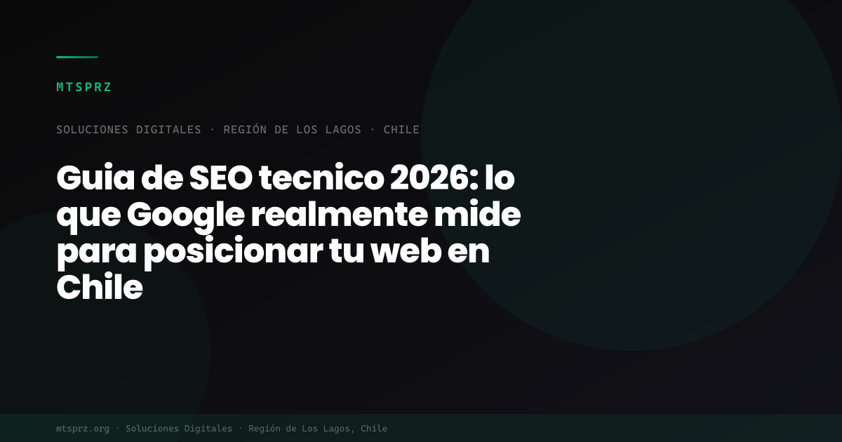 Guia de SEO tecnico 2026: lo que Google realmente mide para posicionar tu web en Chile