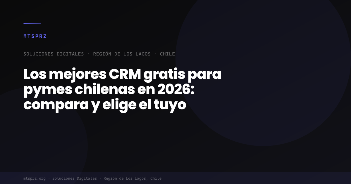 Los mejores CRM gratis para pymes chilenas en 2026: compara y elige el tuyo