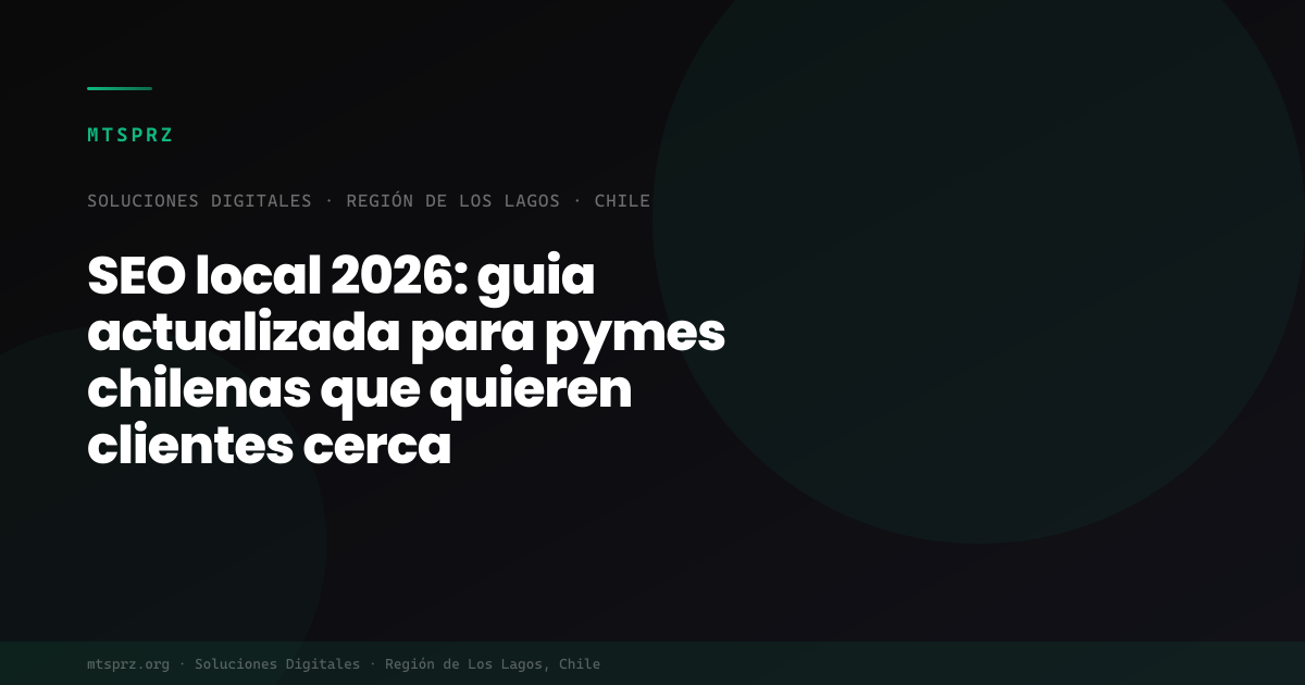 SEO local 2026: guia actualizada para pymes chilenas que quieren clientes cerca