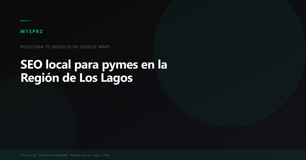 SEO local para pymes en la Region de Los Lagos: guia completa 2026